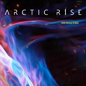 From Particle to Wave by Arctic Rise