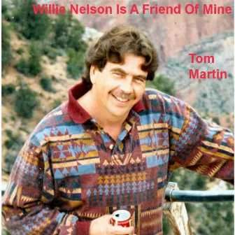 Willie Nelson Is a Friend of Mine by Tom Martin