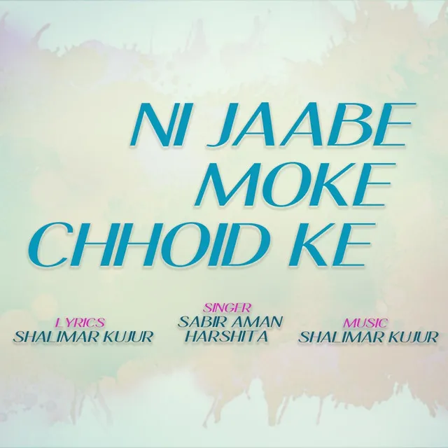 Ni Jaabe Moke Chhoid Ke