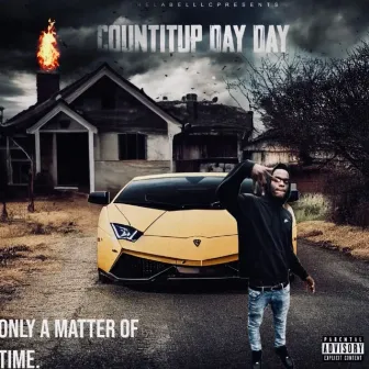 Only A Matter Of Time by Countitup Day Day