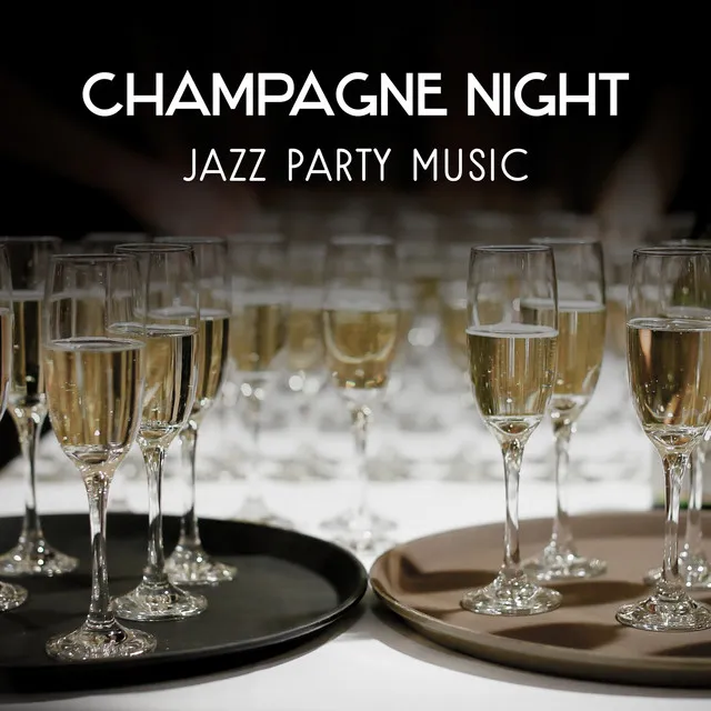 Champagne Night – Jazz Party Music, Nightlife Instrumental Sounds, Collection of Entertainment Jazz