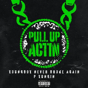 Pull Up Actin (Never Broke Again featuring YoungBoy Never Broke Again and P Yungin) by P Yungin