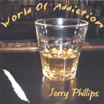 World Of Addiction by Jerry Phillips