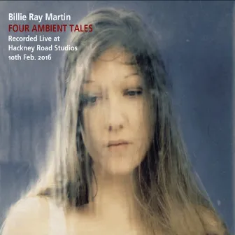 Four Ambient Tales (Live at Hackney Road Studios) by Billie Ray Martin