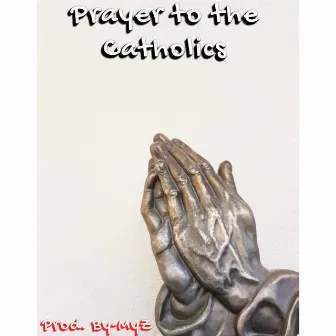 Prayer to the Catholics by Wolfpack Wiz