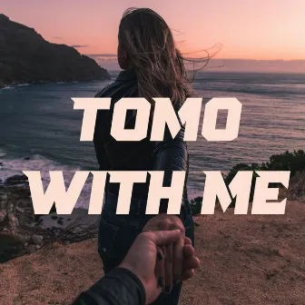 With Me by Tomo