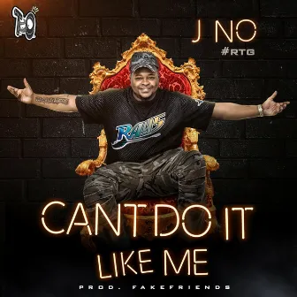 Can't Do It Like Me by J No