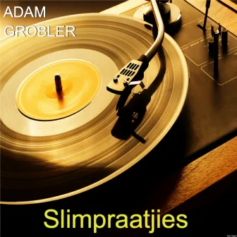 Slimpraatjies by Adam Grobler