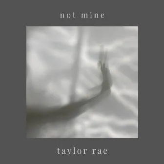 Not Mine by Taylor Rae