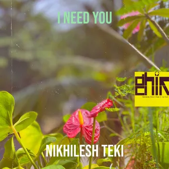 I Need You by Nikhilesh Teki