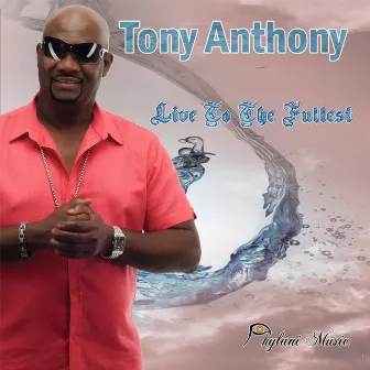 Live to the Fullest by Tony Anthony