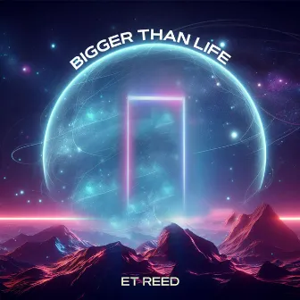 BIGGER THAN LIFE by ET Reed