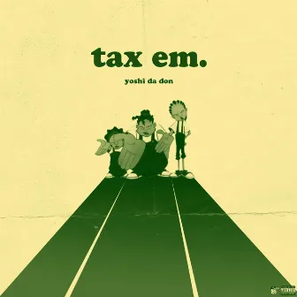 Tax Em by YoshiDaDon