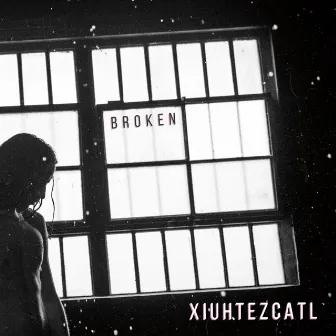 Broken by Xiuhtezcatl