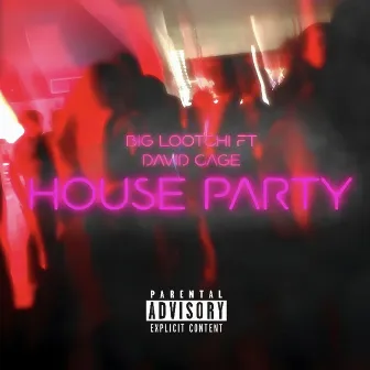 HOUSE PARTY by Big lootchi