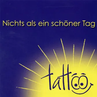 Nichts als ein schöner Tag by Tattoo