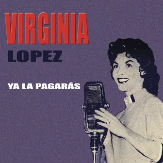 Ya La Pagarás by Virginia Lopez