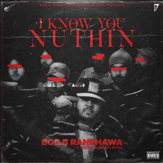 I Know You Nuthin by Bob.B Randhawa