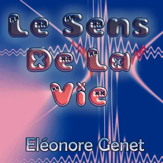 Le sens de la vie by Eléonore Genet