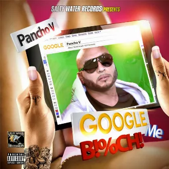 Google Me Bitch by Pancho V