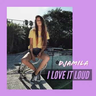 I Love It Loud by Djamila