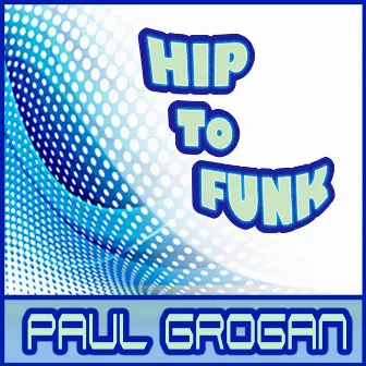 Hip to Funk by Paul Grogan