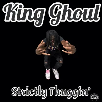 Strictly Thuggin' by King Ghoul