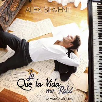 Lo Que la Vida Me Robó (La Música Original de la Telenovela) by Alex Sirvent