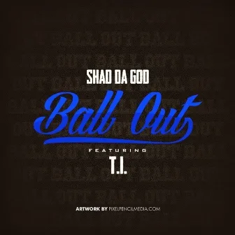 Ball Out (feat. T.I.) - Single by Shad Da God