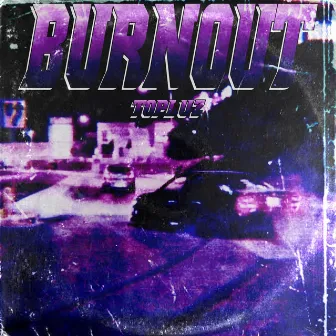 BURNOUT by T0pluz