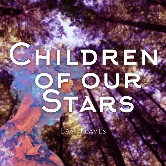 Last Leaves by Children of Our Stars