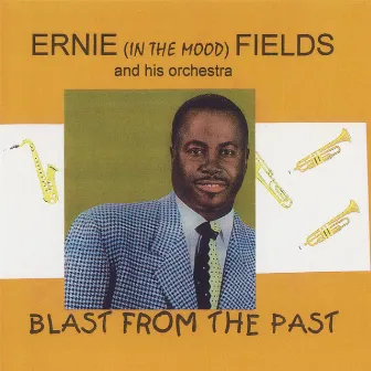 Ernie (In The Mood) Fields - Blast From The Past by Ernie Fields