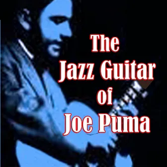 The Jazz Guitar of Joe Puma by Joe Puma