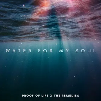 Water For My Soul by Proof Of Life