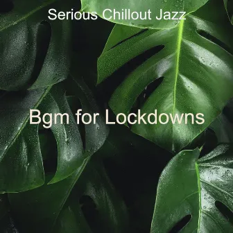 Bgm for Lockdowns by Serious Chillout Jazz