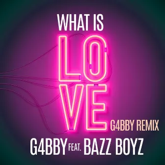 What Is Love (G4bby Remix) by Bazz Boyz