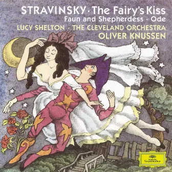 Stravinsky: The Fairy's Kiss; Faun and Shepherdess op. 2; Ode Elegiacal Chant in three parts for orchestra (1943) by Lucy Shelton