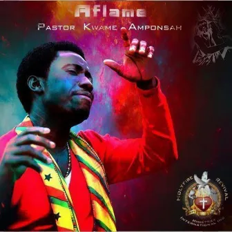 Aflame by Pastor Kwame Amponsah