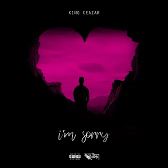 I'm Sorry by King Ceazar