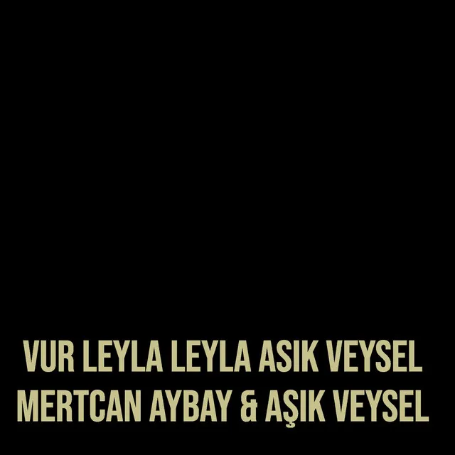 Vur Leyla Leyla Asik Veysel