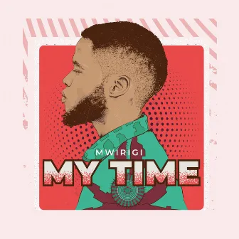 My Time by Mwirigi