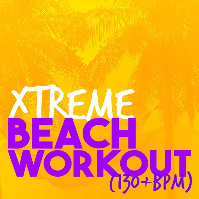 Xtreme Beach Workout (130+ BPM)