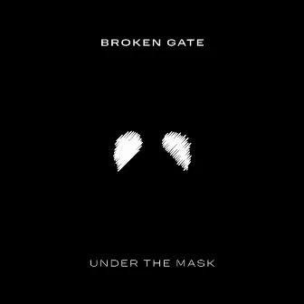 Under the Mask by Broken Gate