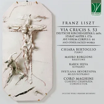 Franz Liszt: Via Crucis S. 53, Deutsche Kirchenlieder S. 669a, Stabat Mater S. 172B, Ave Verum Corpus S. 44 And Other Sacred Works by Claudio Chiavazza