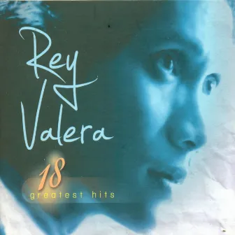 18 Greatest Hits: Rey Valera by REY VALERA