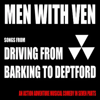 Songs From Driving From Barking To Deptford by Men with Ven