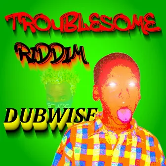 Troublesome Riddim Dubwise by TOTAL ECLIPSE ENT