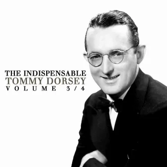 The Indispensable Tommy Dorsey, Vol. 3 & 4 by Tommy Dorsey