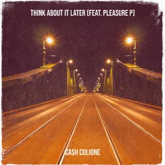 Think About It Later by Cash Colione