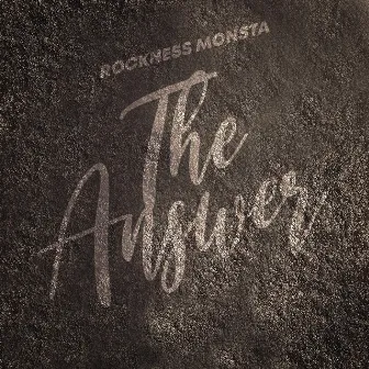 The Answer by Rockness Monsta